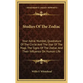 Studies Of The Zodiac: Your Astral Number, Quadrature Of The Circle And The Star Of The Magi, The Signs Of The Zodiac And Their Influence On Human Lif