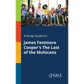 A Study Guide for James Fenimore Cooper's The Last of the Mohicans
