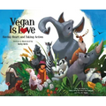 Vegan Is Love: Having Heart and Taking Action