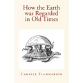 How the Earth was Regarded in Old Times