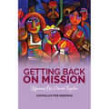 Getting Back on Mission: Reforming our Church Together