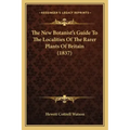 The New Botanist's Guide To The Localities Of The Rarer Plants Of Britain (1837)