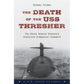 The Death of the USS Thresher: The Story Behind History's Deadliest Submarine Disaster