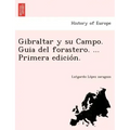 Gibraltar y su Campo. Guia del forastero. ... Primera edición.