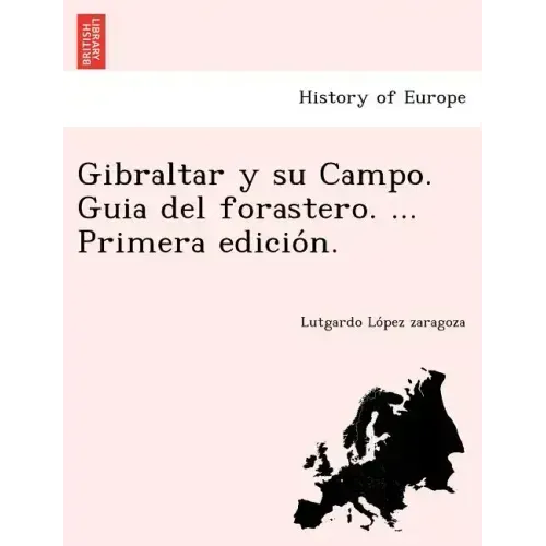 Gibraltar y su Campo. Guia del forastero. ... Primera edición.