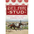 Belair Stud: The Cradle of Maryland Horse Racing