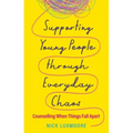 Supporting Young People Through Everyday Chaos: Counselling When Things Fall Apart