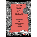 On the Edge of Dream: The Women of Celtic Myth and Legend