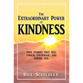 The Extraordinary Power of Kindness: True Stories That Will Enrich, Encourage, and Inspire You