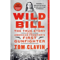 Wild Bill: The True Story of the American Frontier's First Gunfighter