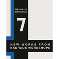Walter Gropius: New Works from Bauhaus Workshops: Bauhausbücher 7