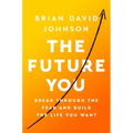 The Future You: Break Through the Fear and Build the Life You Want
