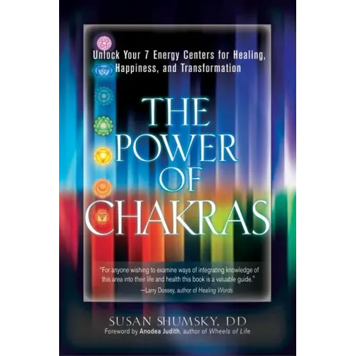 The Power of Chakras: Unlock Your 7 Energy Centers for Healing, Happiness and Transformation