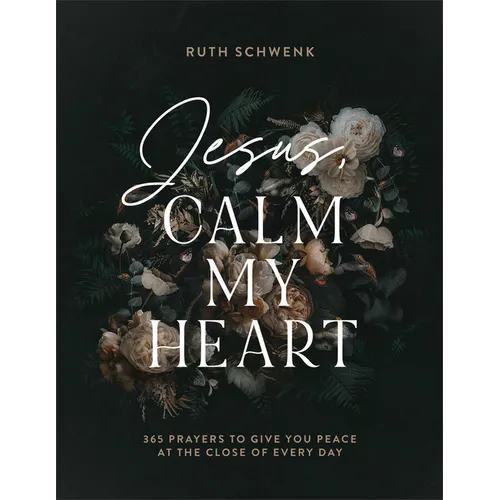 Jesus, Calm My Heart: 365 Prayers to Give You Peace at the Close of Every Day