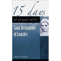 15 Days of Prayer with Saint Bernadette of Lourdes