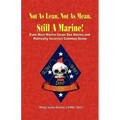Not as Lean, Not as Mean, Still a Marine! - Even More Marine Corps Sea Stories and Politically Incorrect Common Sense