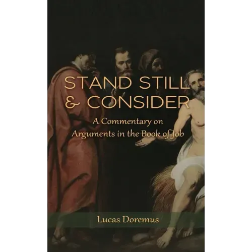 Stand Still and Consider: A Commentary on Arguments in the Book of Job