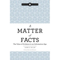 A Matter of Facts: The Value of Evidence in an Information Age
