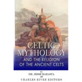 Celtic Mythology and the Religion of the Ancient Celts