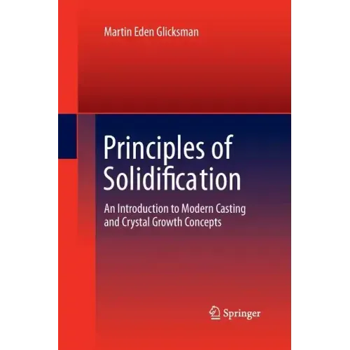 Principles of Solidification: An Introduction to Modern Casting and Crystal Growth Concepts