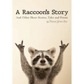 A Raccoon's Story: And Other Short Stories, Tales and Poems