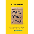 Pack Your Lunch: An Entrepreneur's Guide to Mini Sacrifices That Lead to Major Success