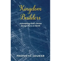 Kingdom Builders: Assembling God's Divine Design Here on Earth