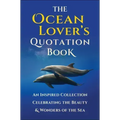 The Ocean Lover's Quotation Book: An Inspired Collection Celebrating the Beauty & Wonders of the Sea