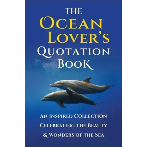 The Ocean Lover's Quotation Book: An Inspired Collection Celebrating the Beauty & Wonders of the Sea