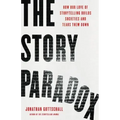 The Story Paradox: How Our Love of Storytelling Builds Societies and Tears Them Down