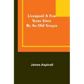 Liverpool a few years since: by an old stager