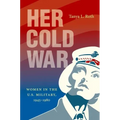 Her Cold War: Women in the U.S. Military, 1945-1980