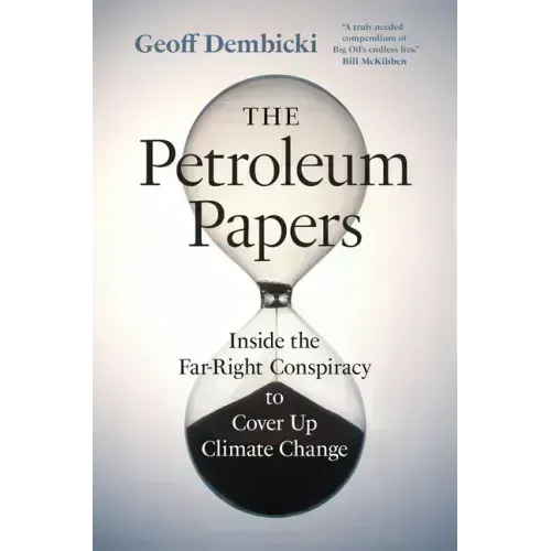 The Petroleum Papers: Inside the Far-Right Conspiracy to Cover Up Climate Change
