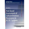 Risk Based Assessment of Subsynchronous Resonance in AC/DC Systems