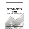 Seventy-Seven Times: Reflections on Forgiveness