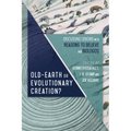 Old-Earth or Evolutionary Creation?: Discussing Origins with Reasons to Believe and Biologos