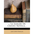 ... La Sangre De Cristo: Novela...