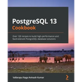 PostgreSQL 13 Cookbook: Over 120 recipes to build high-performance and fault-tolerant PostgreSQL database solutions