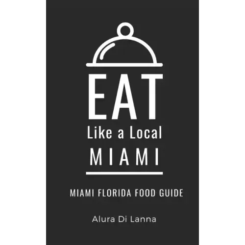 Eat Like a Local- Miami: Miami Florida Food Guide
