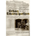 Urban Emancipation: Popular Politics in Reconstruction Mobile, 1860--1890