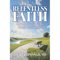 Relentless Faith: Enduring Pain and Suffering through Prayer and Faith