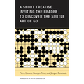 A Short Treatise Inviting the Reader to Discover the Subtle Art of Go