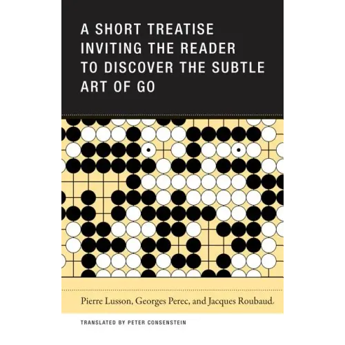 A Short Treatise Inviting the Reader to Discover the Subtle Art of Go