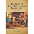 The Story of Everyday German Peasant Life: 100 BCE to 1850