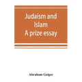 Judaism and Islam. A prize essay