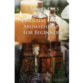 Carrier Oils & Essential Oils & Aromatherapy for Beginners