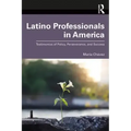 Latino Professionals in America: Testimonios of Policy, Perseverance, and Success