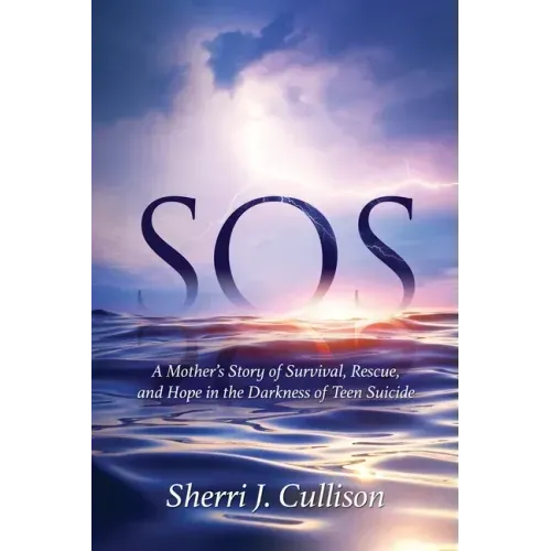 SOS: A Mother's Story of Survival, Rescue, and Hope in the Darkness of Teen Suicide