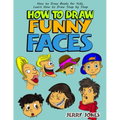 How to Draw Funny Faces: How to Draw Books for Kids, Learn How to Draw Step by Step