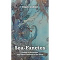 Sea-Fancies: Poems of Mermaids & Other Creatures of the Deep